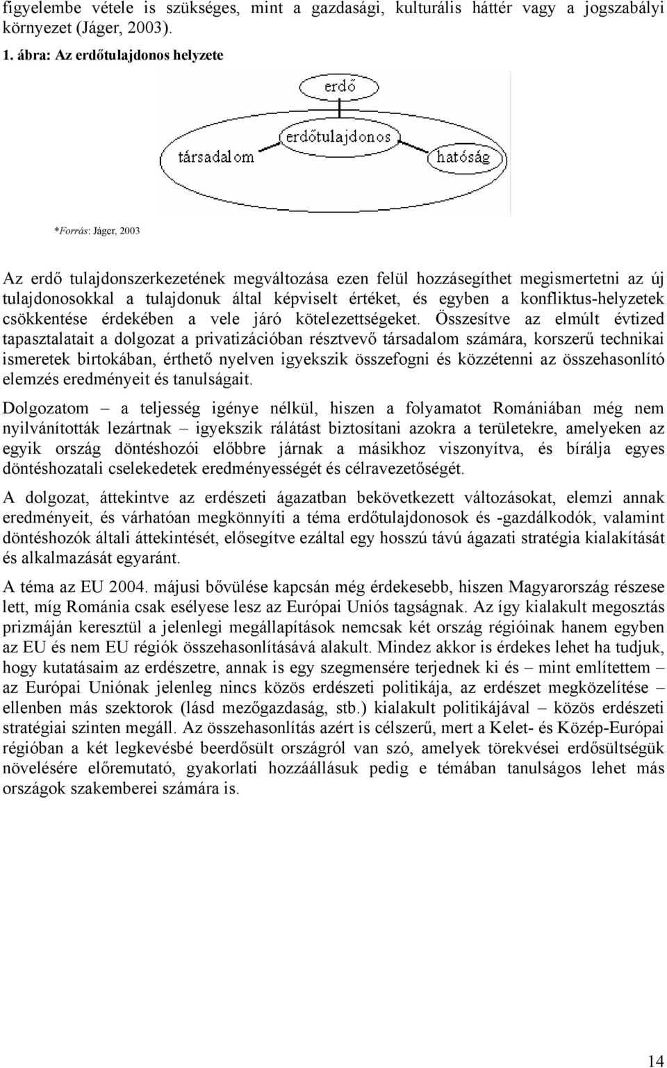 egyben a konfliktus-helyzetek csökkentése érdekében a vele járó kötelezettségeket.