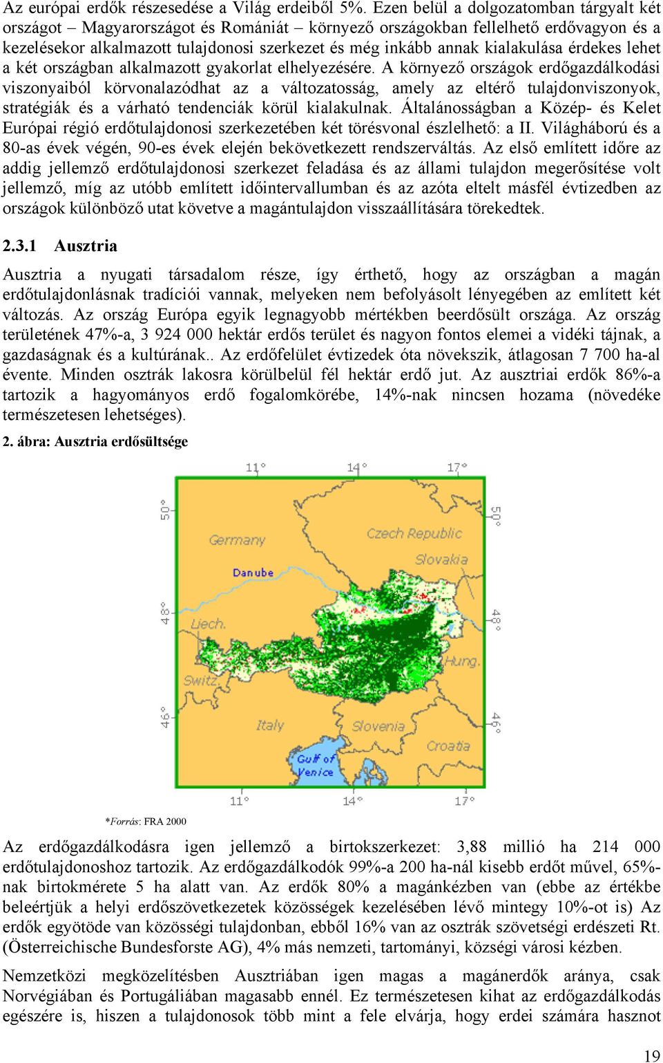 kialakulása érdekes lehet a két országban alkalmazott gyakorlat elhelyezésére.