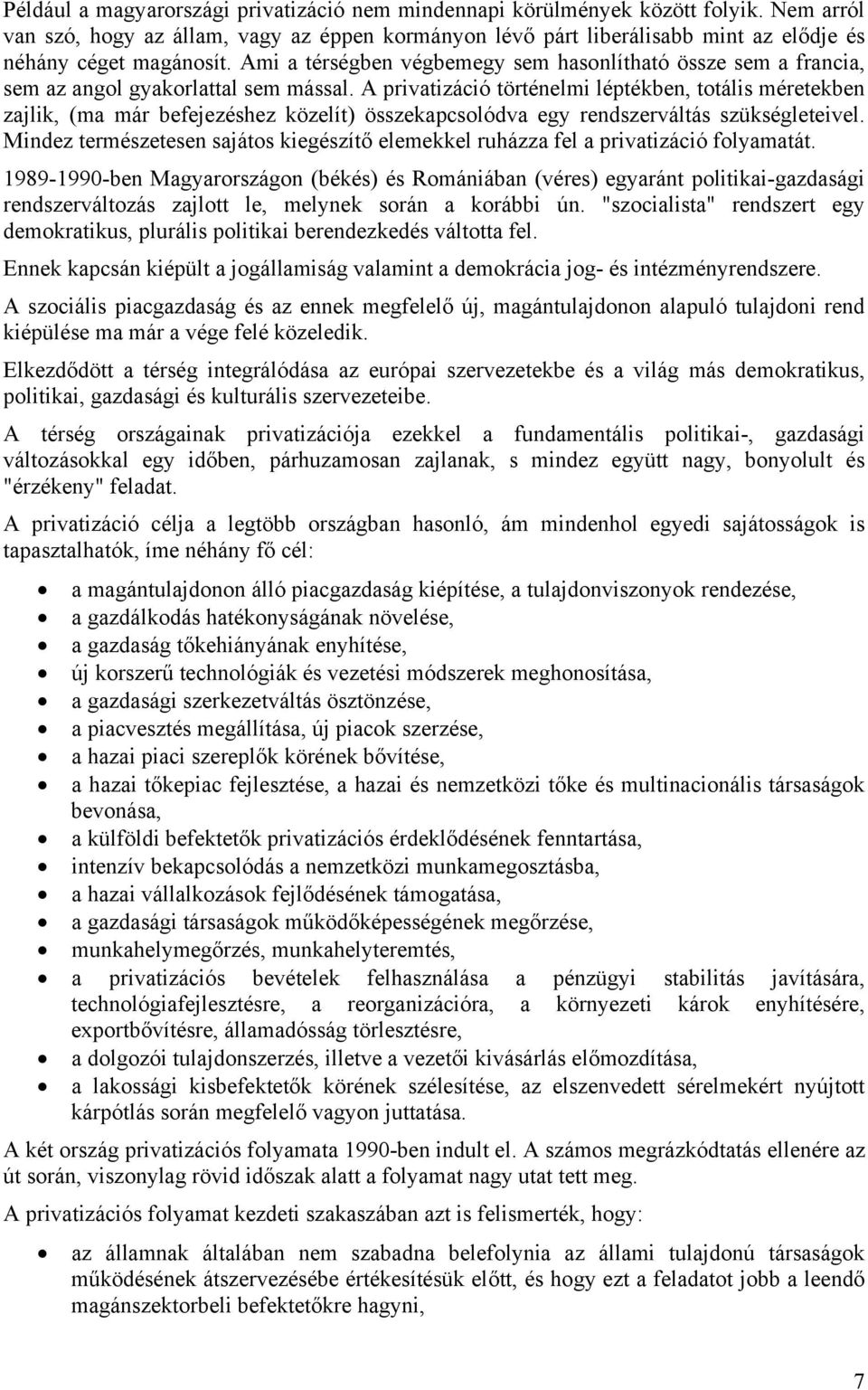 Ami a térségben végbemegy sem hasonlítható össze sem a francia, sem az angol gyakorlattal sem mással.