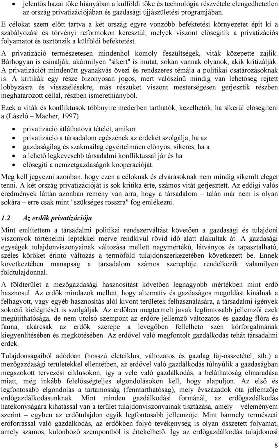 ösztönzik a külföldi befektetést. A privatizáció természetesen mindenhol komoly feszültségek, viták közepette zajlik.