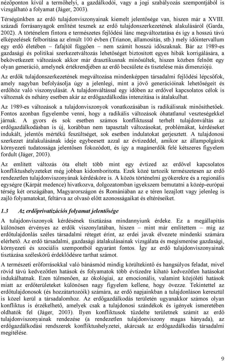 A történelem fintora e természetes fejlődési lánc megváltoztatása és így a hosszú távú elképzelések felborítása az elmúlt 100 évben (Trianon, államosítás, stb.