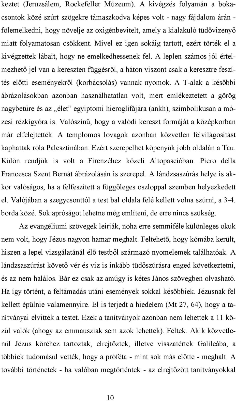 csökkent. Mivel ez igen sokáig tartott, ezért törték el a kivégzettek lábait, hogy ne emelkedhessenek fel.