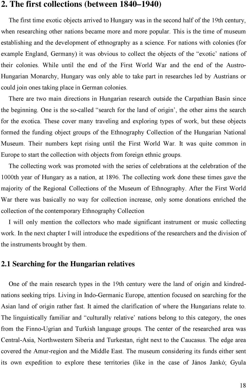 For nations with colonies (for example England, Germany) it was obvious to collect the objects of the exotic nations of their colonies.