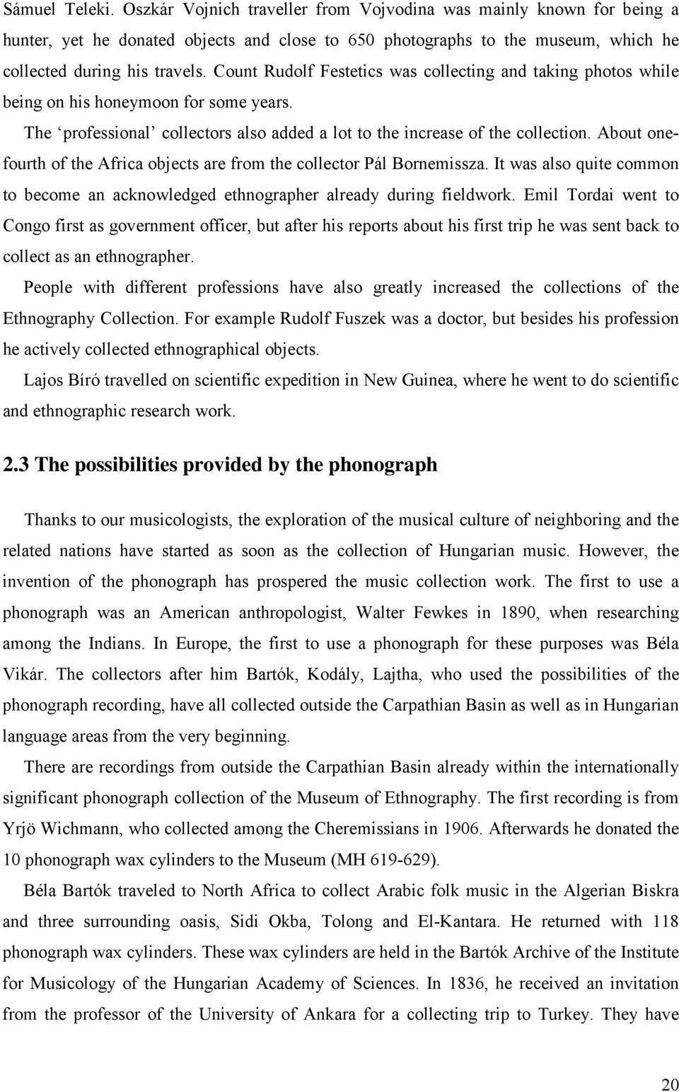 About onefourth of the Africa objects are from the collector Pál Bornemissza. It was also quite common to become an acknowledged ethnographer already during fieldwork.