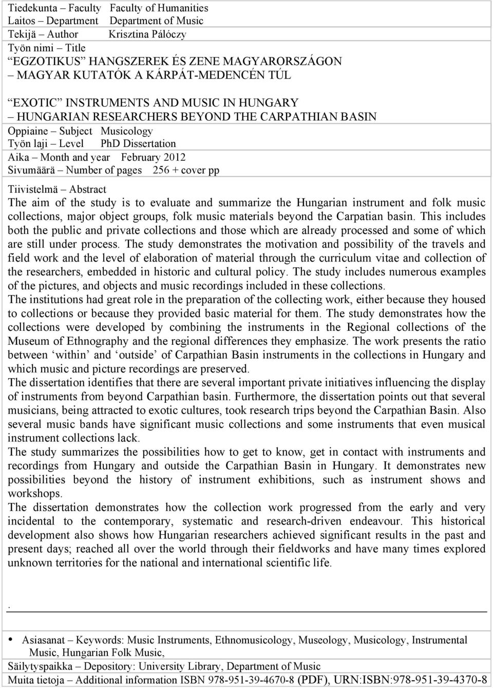 2012 Sivumäärä Number of pages 256 + cover pp Tiivistelmä Abstract The aim of the study is to evaluate and summarize the Hungarian instrument and folk music collections, major object groups, folk