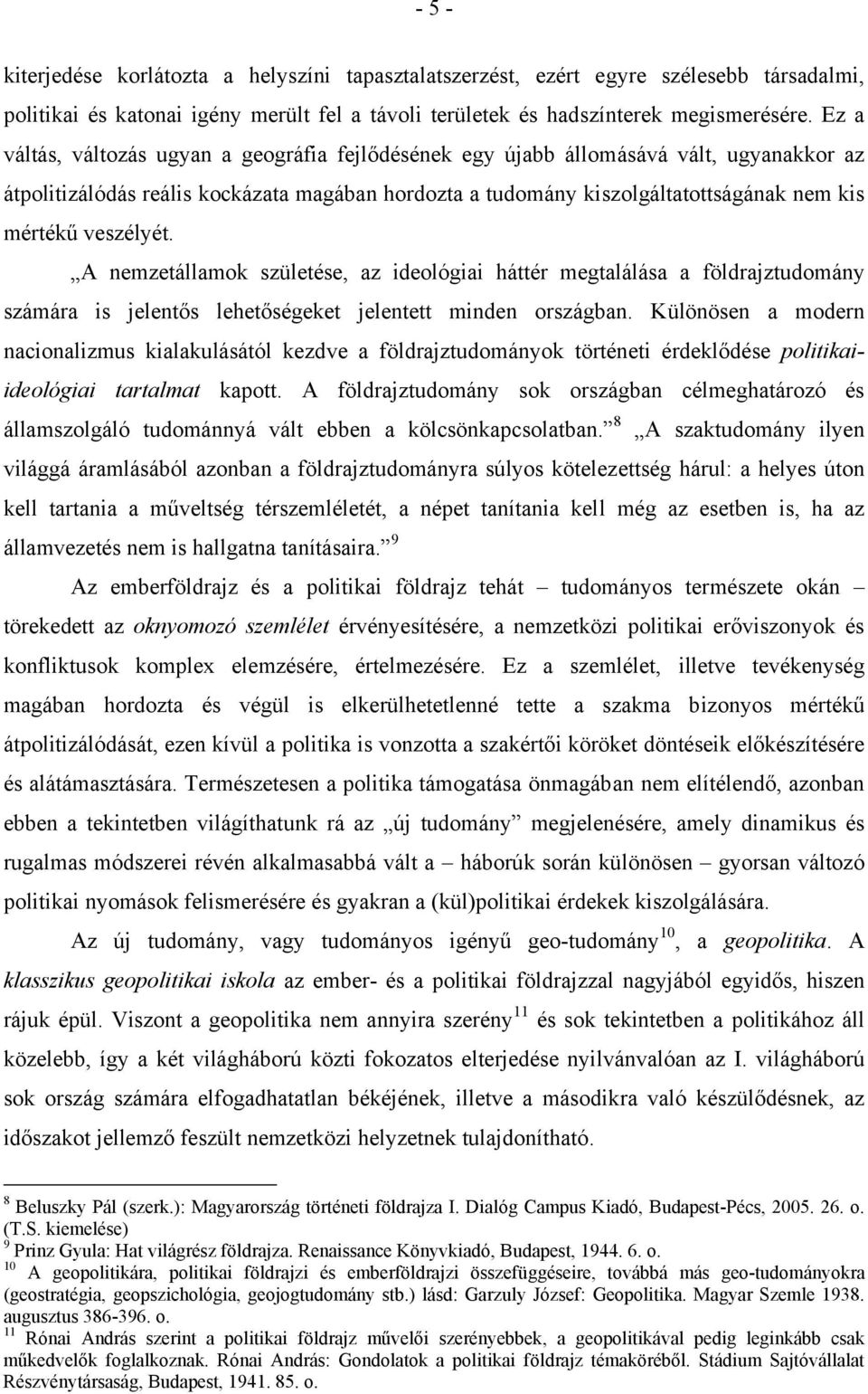 veszélyét. A nemzetállamok születése, az ideológiai háttér megtalálása a földrajztudomány számára is jelentős lehetőségeket jelentett minden országban.