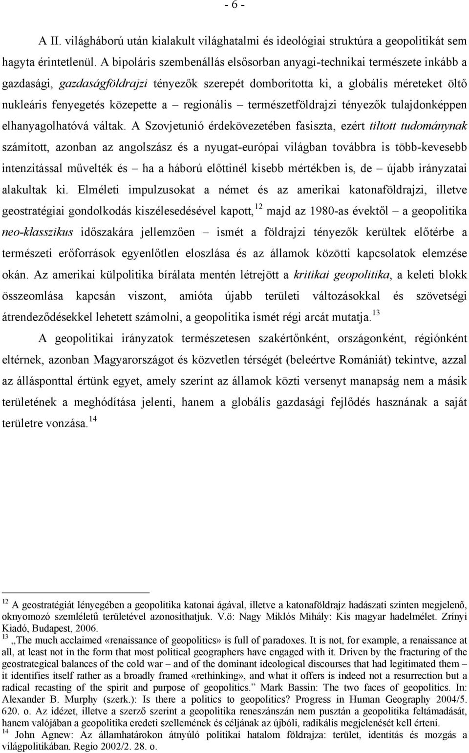 regionális természetföldrajzi tényezők tulajdonképpen elhanyagolhatóvá váltak.