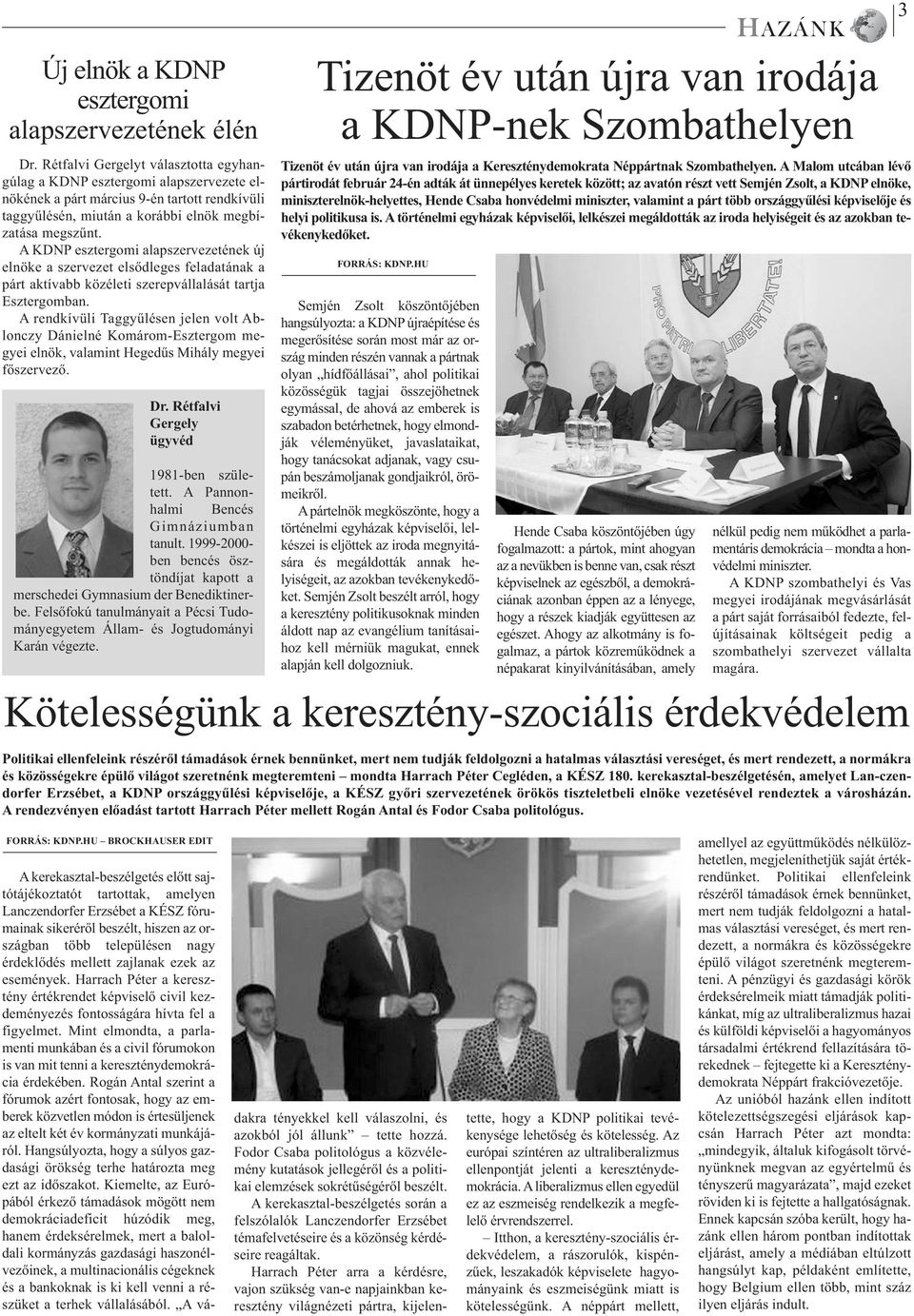 A KDNP esztergomi alapszervezetének új elnöke a szervezet elsődleges feladatának a párt aktívabb közéleti szerepvállalását tartja Esztergomban.