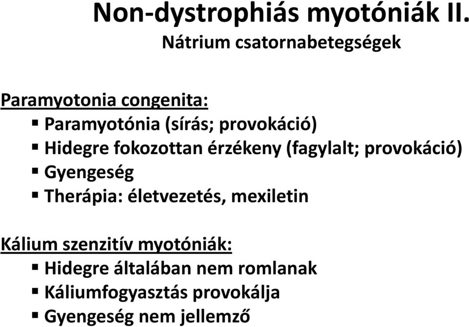 provokáció) Hidegre fokozottan érzékeny (fagylalt; provokáció) Gyengeség