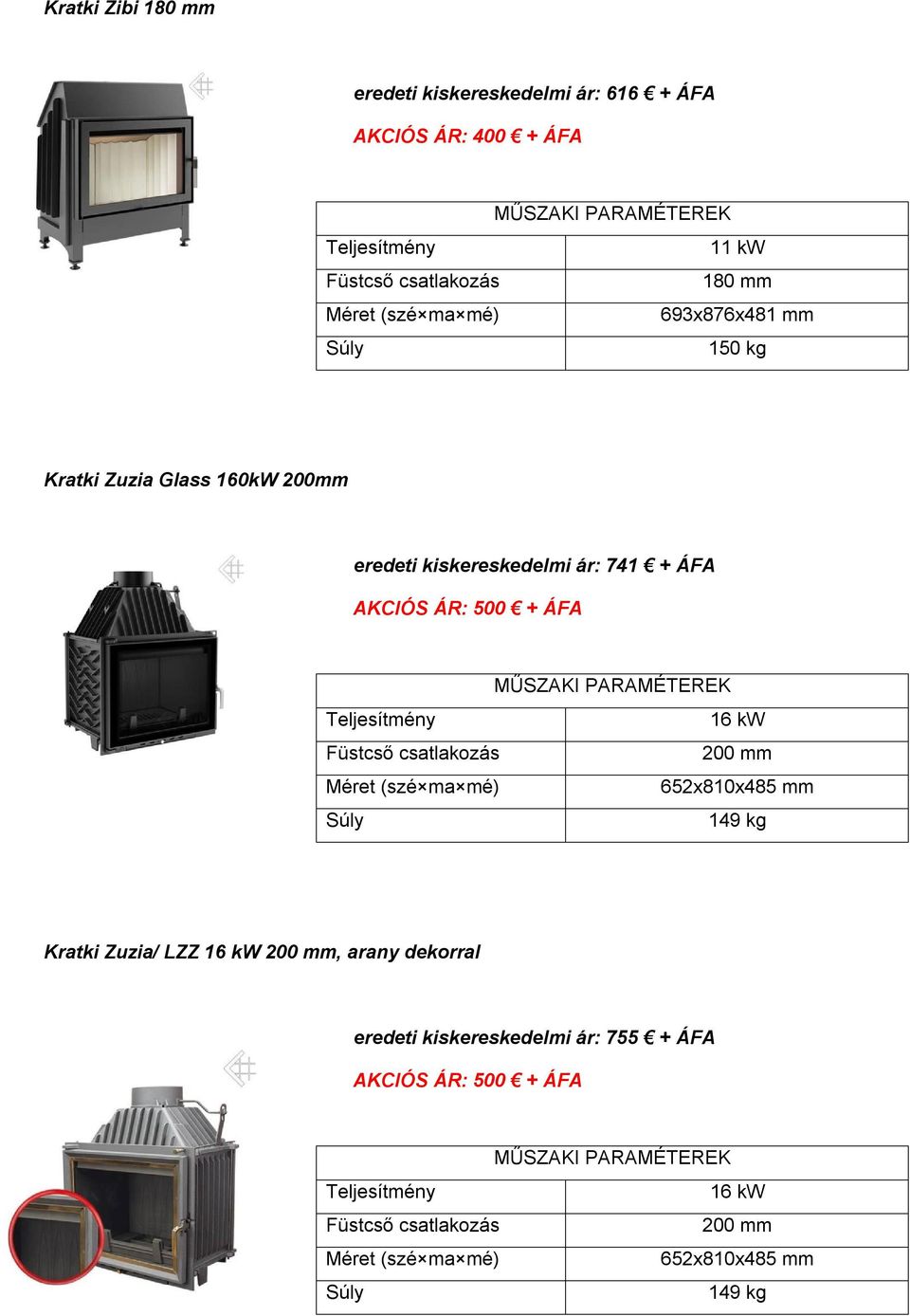 ÁFA AKCIÓS ÁR: 500 + ÁFA 16 kw 652x810x485 mm 149 kg Kratki Zuzia/ LZZ 16 kw, arany