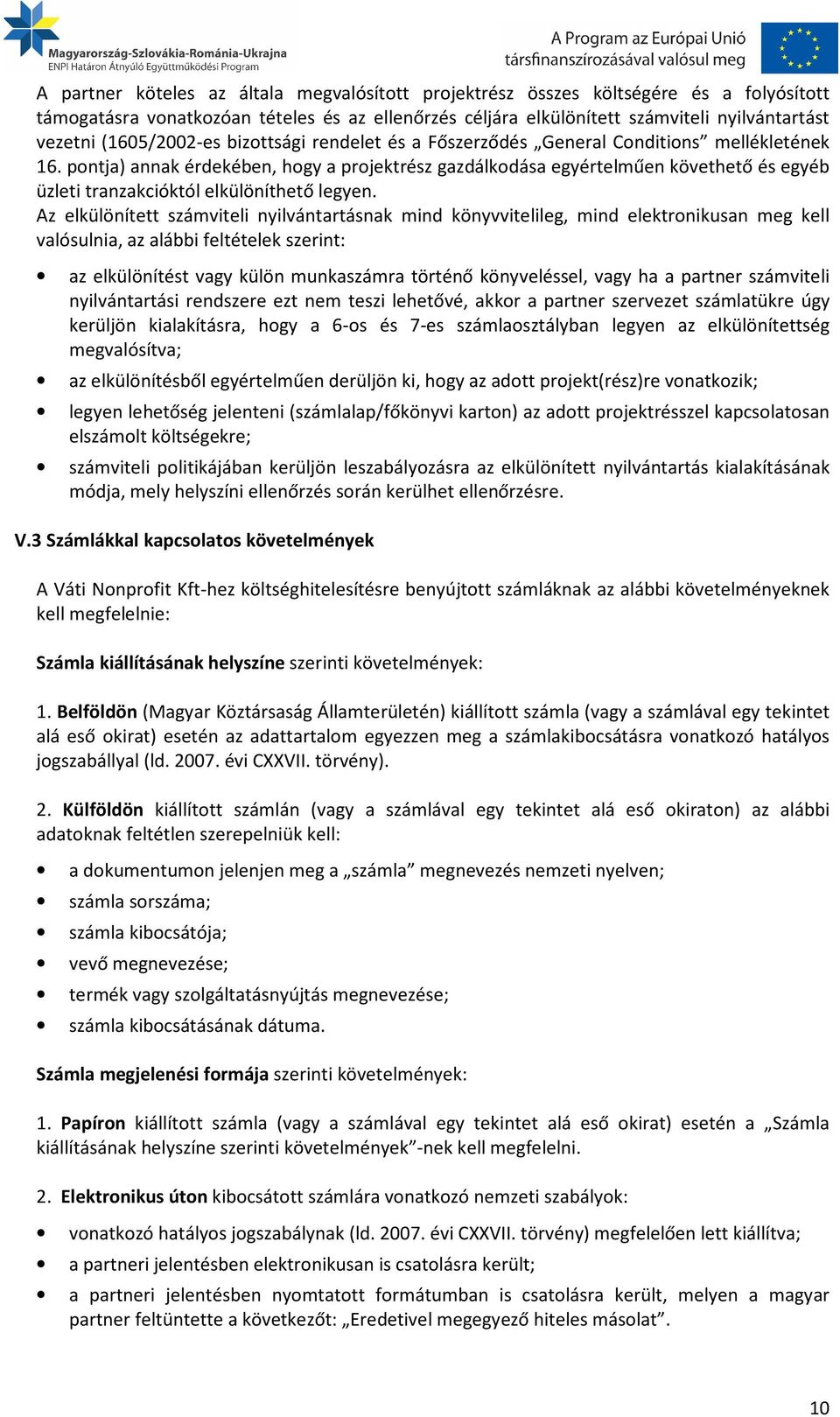 pontja) annak érdekében, hogy a projektrész gazdálkodása egyértelműen követhető és egyéb üzleti tranzakcióktól elkülöníthető legyen.