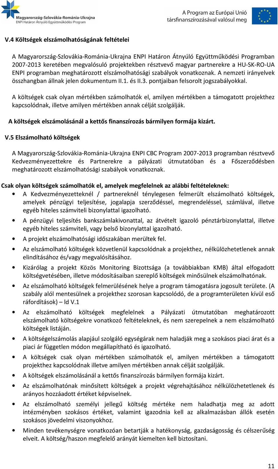 pontjaiban felsorolt jogszabályokkal. A költségek csak olyan mértékben számolhatók el, amilyen mértékben a támogatott projekthez kapcsolódnak, illetve amilyen mértékben annak célját szolgálják.