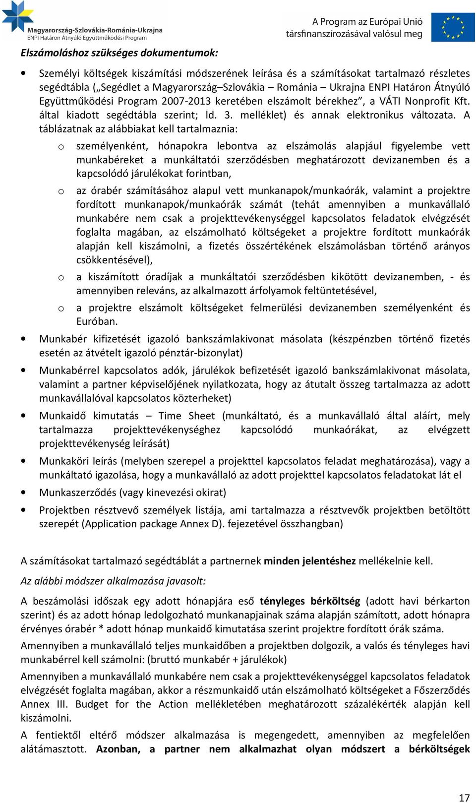 A táblázatnak az alábbiakat kell tartalmaznia: o személyenként, hónapokra lebontva az elszámolás alapjául figyelembe vett munkabéreket a munkáltatói szerződésben meghatározott devizanemben és a