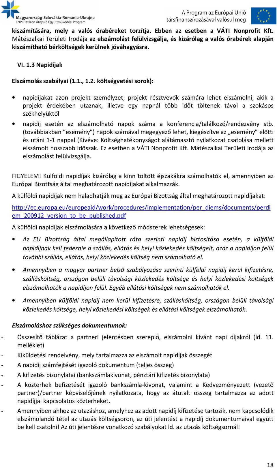 költségvetési sorok): napidíjakat azon projekt személyzet, projekt résztvevők számára lehet elszámolni, akik a projekt érdekében utaznak, illetve egy napnál több időt töltenek távol a szokásos