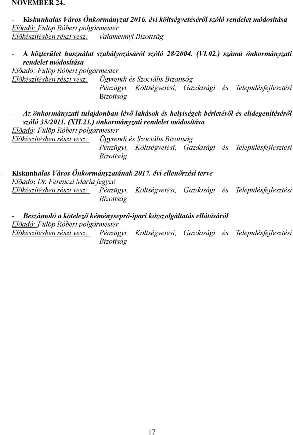 ) számú önkormányzati rendelet módosítása Előkészítésben részt vesz: Ügyrendi és Szociális Pénzügyi, Költségvetési, Gazdasági és Településfejlesztési - Az önkormányzati tulajdonban lévő lakások