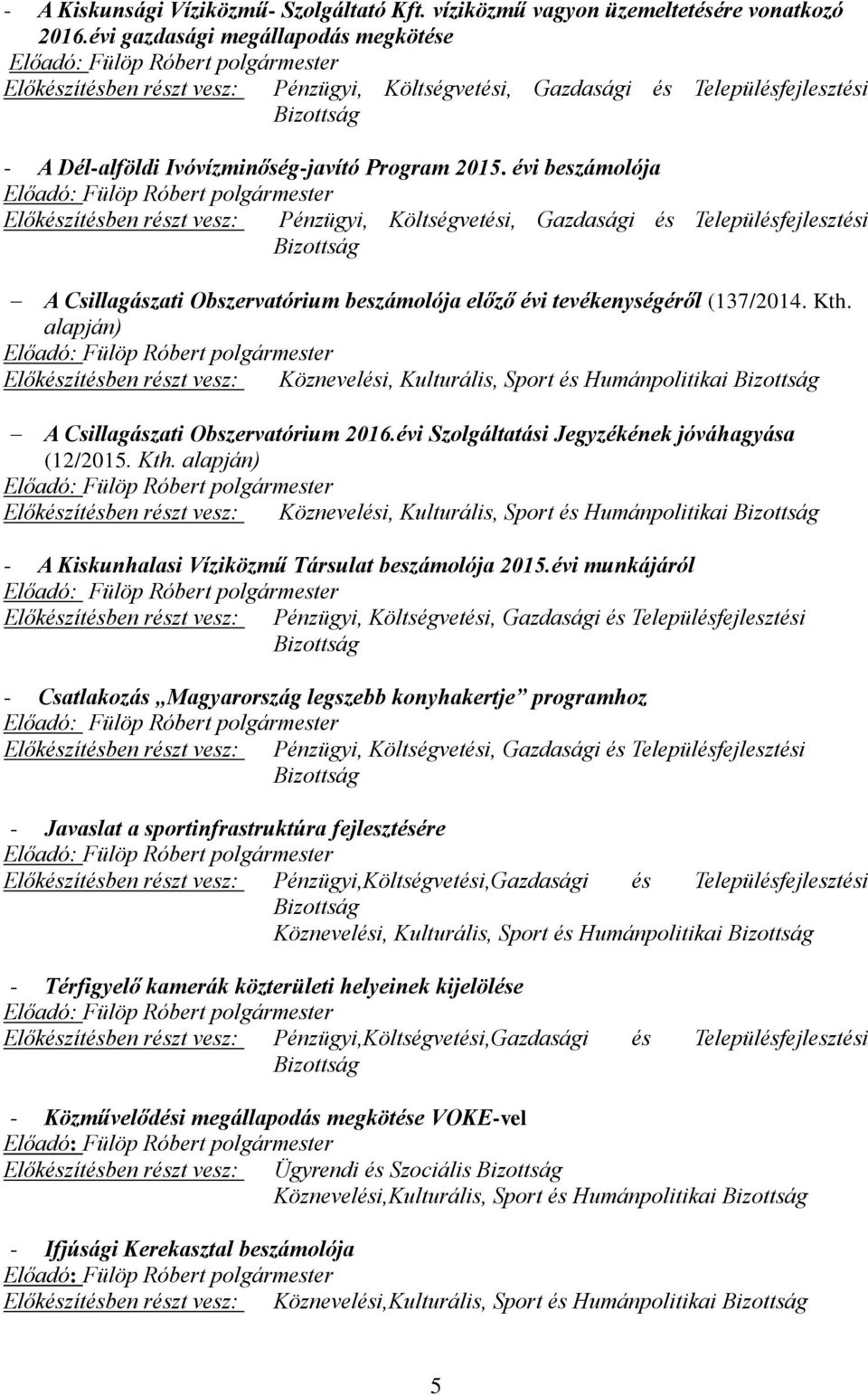 alapján) Előkészítésben részt vesz: Köznevelési, Kulturális, Sport és Humánpolitikai A Csillagászati Obszervatórium 2016.évi Szolgáltatási Jegyzékének jóváhagyása (12/2015. Kth.