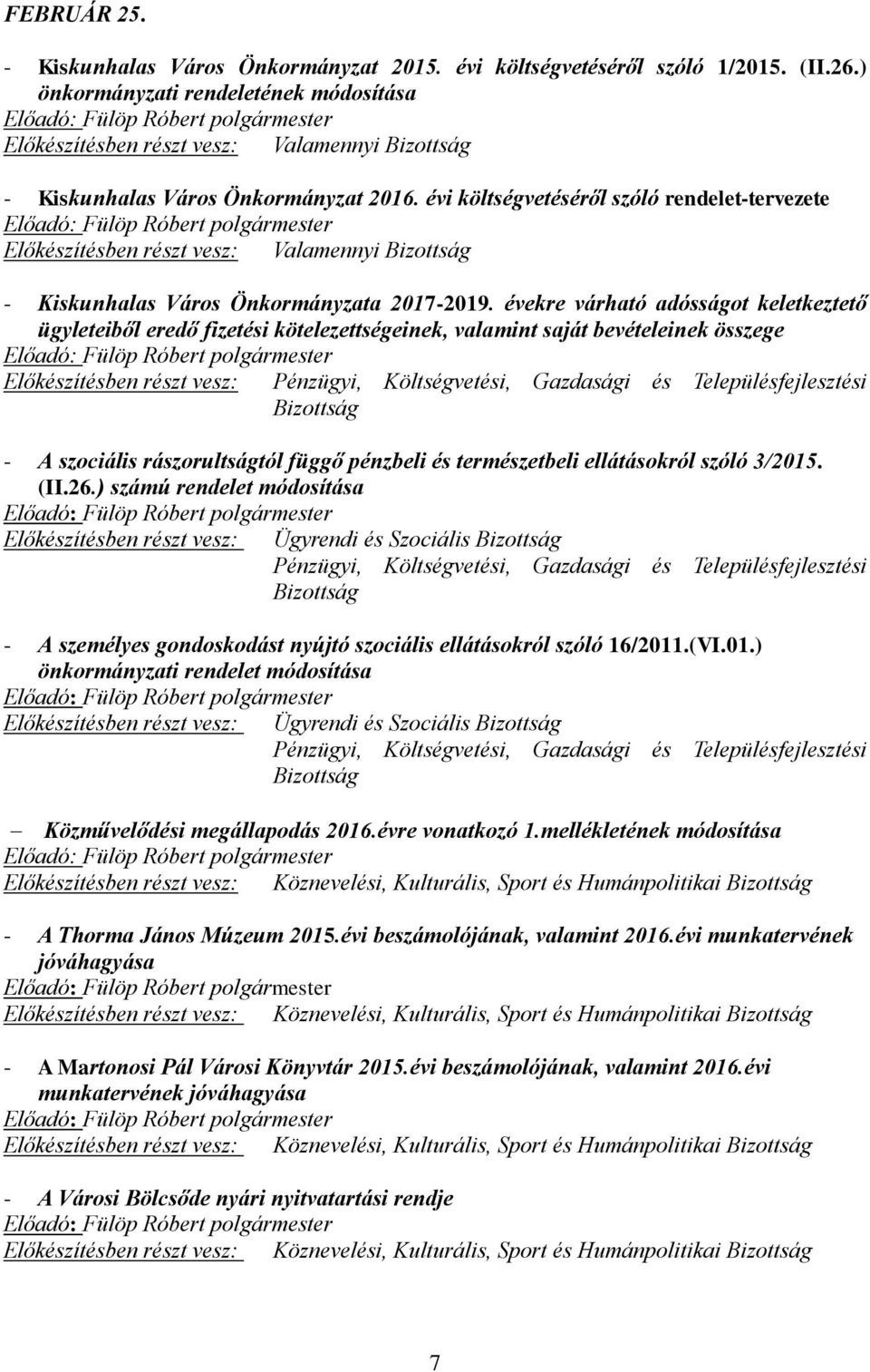 évi költségvetéséről szóló rendelet-tervezete Előkészítésben részt vesz: Valamennyi - Kiskunhalas Város Önkormányzata 2017-2019.