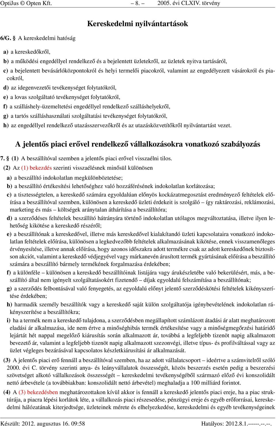 bevásárlóközpontokról és helyi termelői piacokról, valamint az engedélyezett vásárokról és piacokról, d) az idegenvezetői tevékenységet folytatókról, e) a lovas szolgáltató tevékenységet