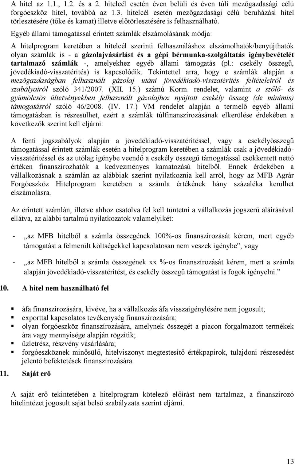 Egyéb állami támogatással érintett számlák elszámolásának módja: A hitelprogram keretében a hitelcél szerinti felhasználáshoz elszámolhatók/benyújthatók olyan számlák is - a gázolajvásárlást és a