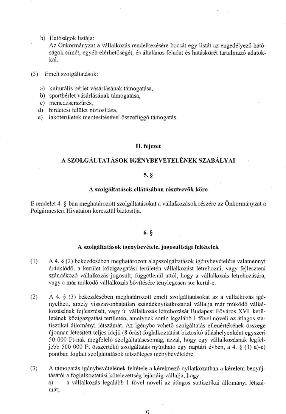 összefüggő támogatás. II. fejezet A SZOLGÁLTATÁSOK IGÉNYBEVÉTELÉNEK SZABÁLYAI 5. A szolgáltatások ellátásában résztvevők köre E rendelet 4.