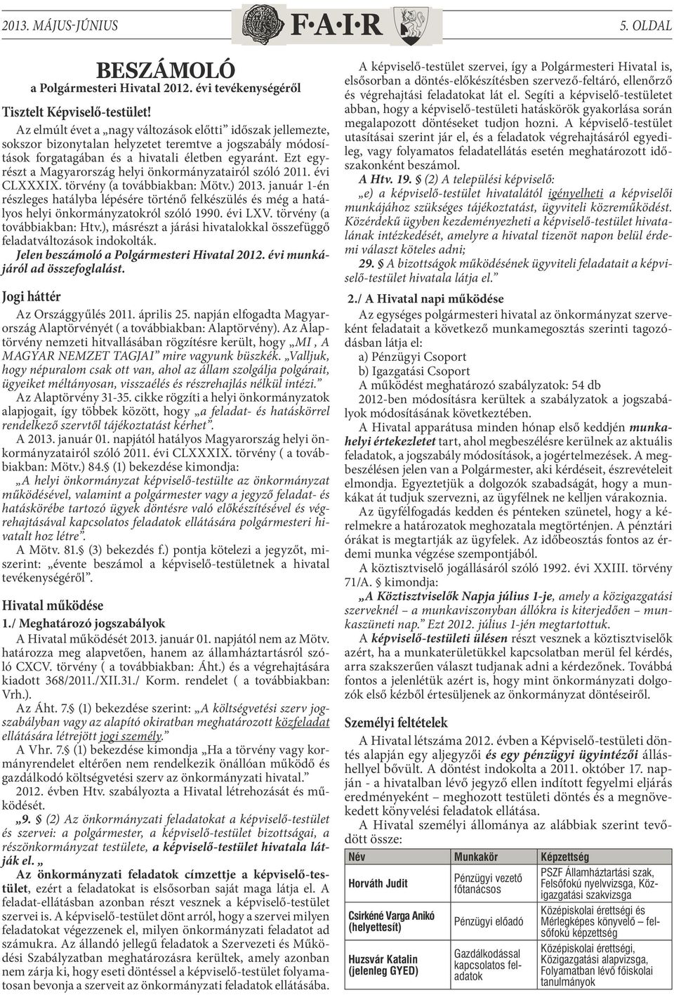 Ezt egyrészt a Magyarország helyi önkormányzatairól szóló 2011. évi CLXXXIX. törvény (a továbbiakban: Mötv.) 2013.