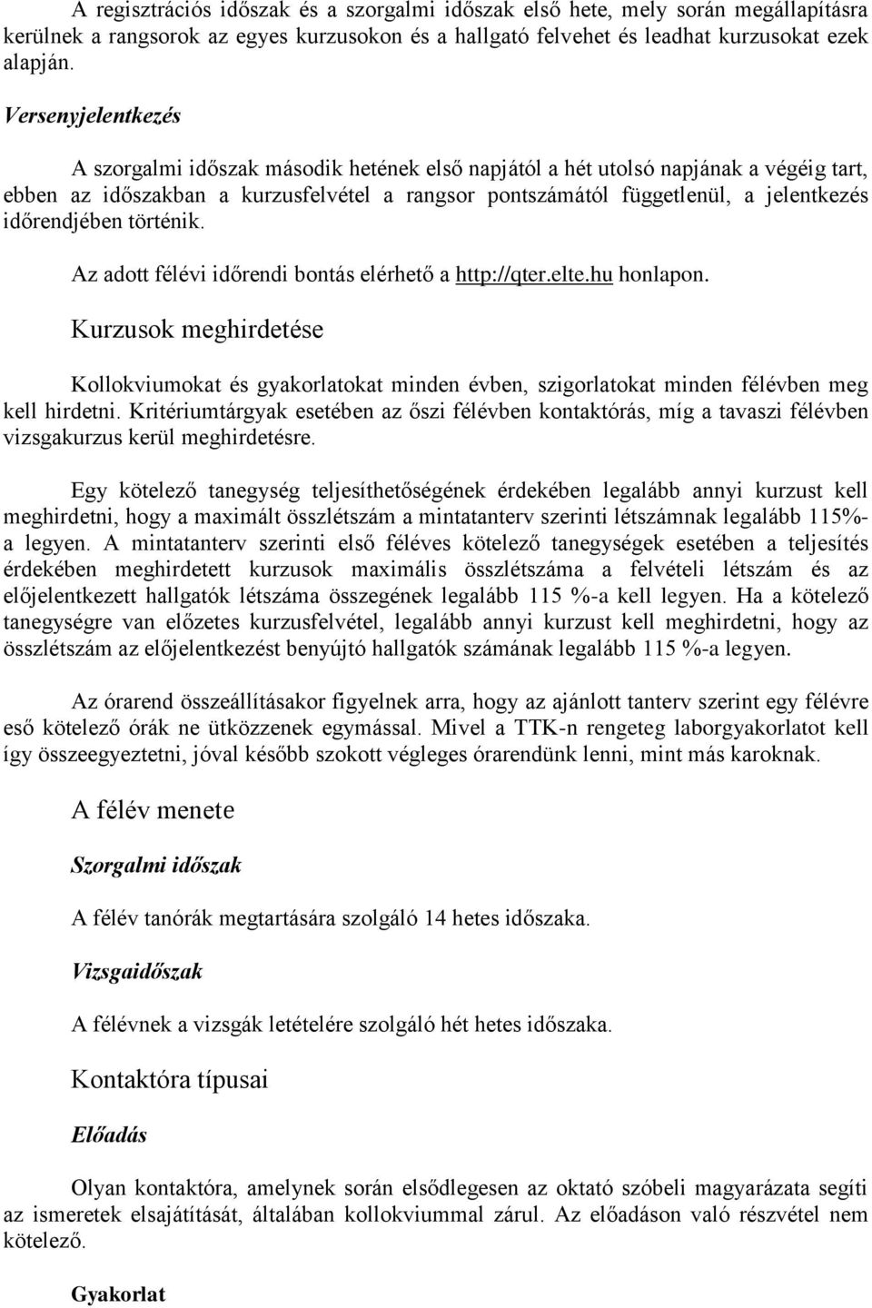 időrendjében történik. Az adott félévi időrendi bontás elérhető a http://qter.elte.hu honlapon.