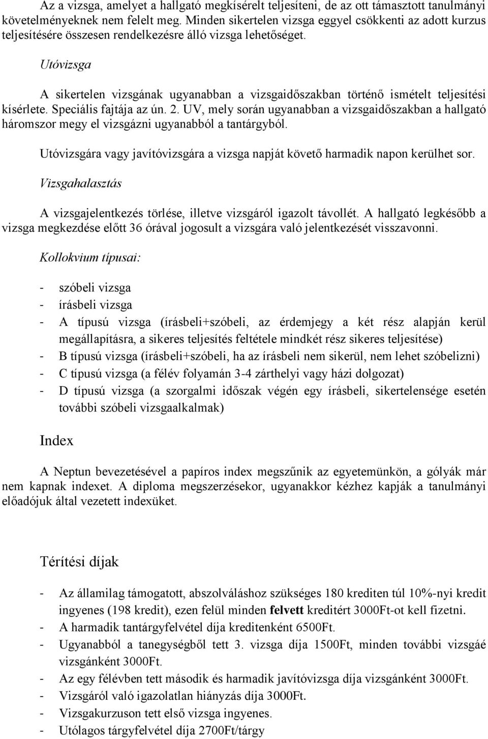 Utóvizsga A sikertelen vizsgának ugyanabban a vizsgaidőszakban történő ismételt teljesítési kísérlete. Speciális fajtája az ún. 2.