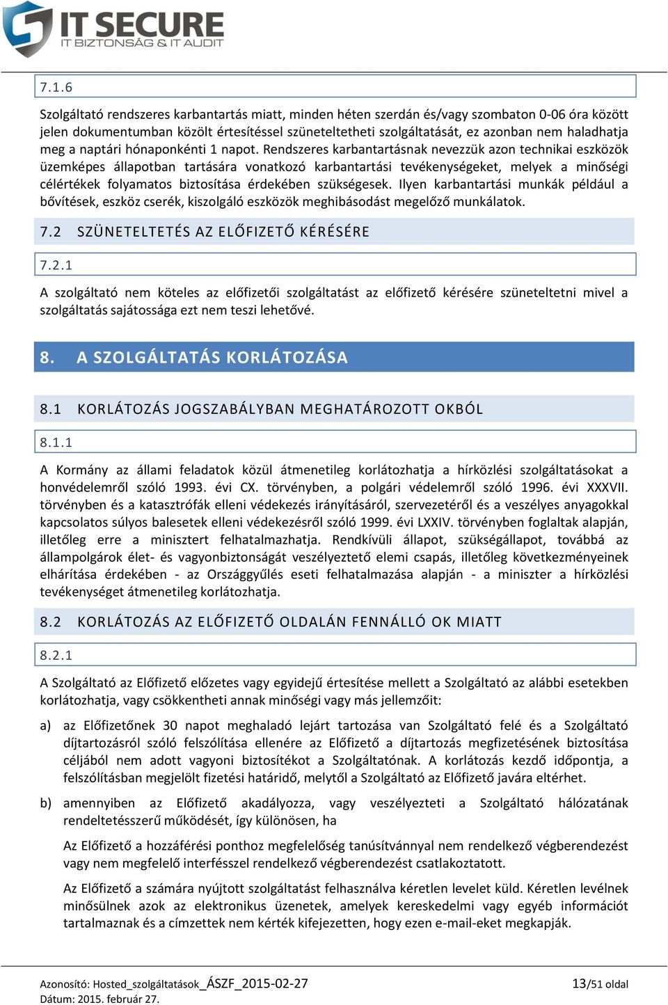 Rendszeres karbantartásnak nevezzük azon technikai eszközök üzemképes állapotban tartására vonatkozó karbantartási tevékenységeket, melyek a minőségi célértékek folyamatos biztosítása érdekében