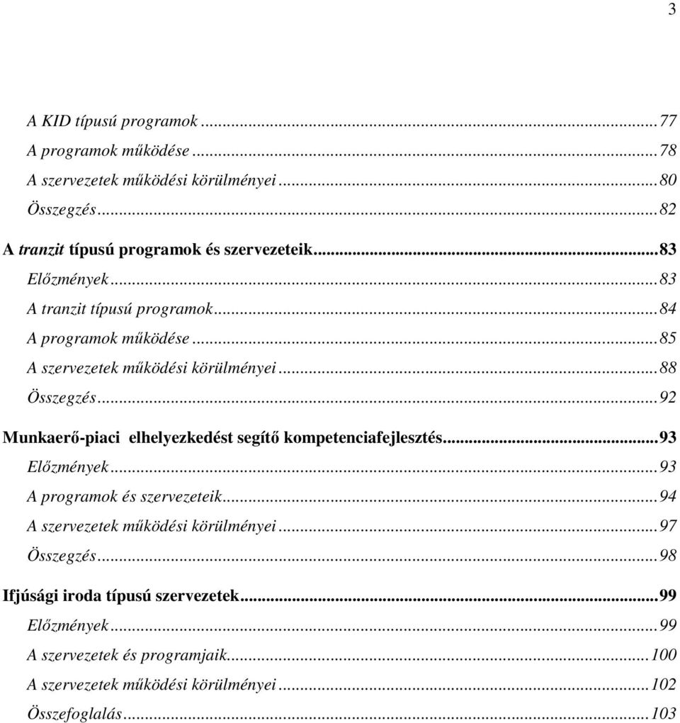 ..92 Munkaerı-piaci elhelyezkedést segítı kompetenciafejlesztés...93 Elızmények...93 A programok és szervezeteik...94 A szervezetek mőködési körülményei.