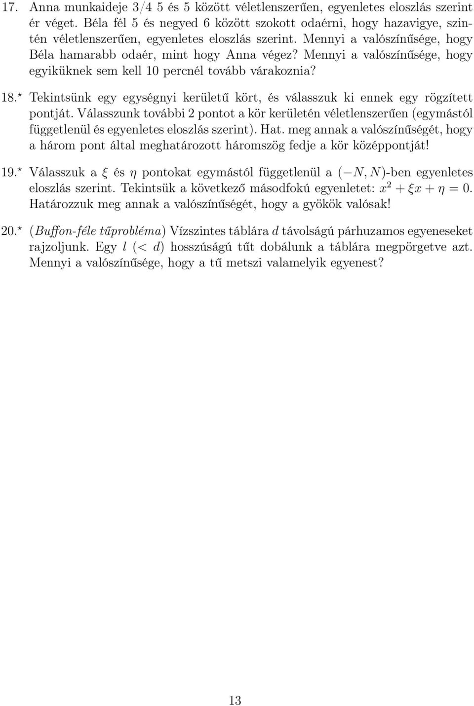 Mennyi a valószínűsége, hogy egyiküknek sem kell 10 percnél tovább várakoznia? 18. Tekintsünk egy egységnyi kerületű kört, és válasszuk ki ennek egy rögzített pontját.