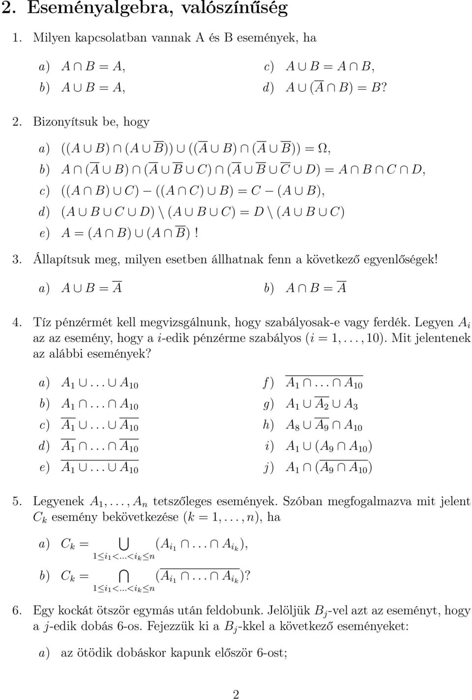 Állapítsuk meg, milyen esetben állhatnak fenn a következő egyenlőségek! a) A B = A b) A B = A 4. Tíz pénzérmét kell megvizsgálnunk, hogy szabályosak-e vagy ferdék.