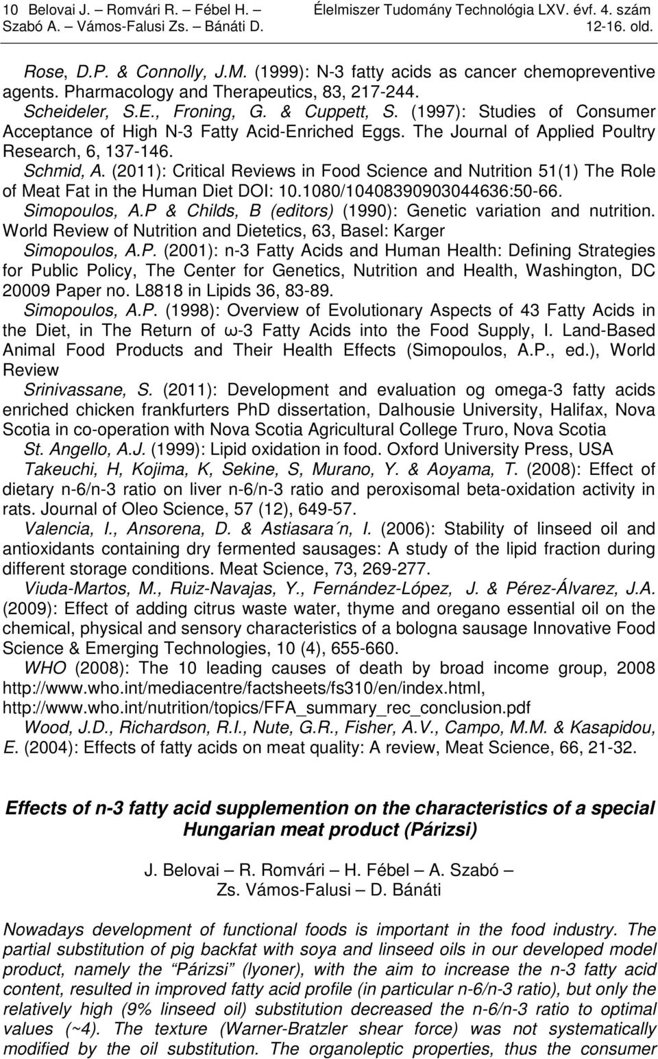 (1997): Studies of Consumer Acceptance of High N-3 Fatty Acid-Enriched Eggs. The Journal of Applied Poultry Research, 6, 137-146. Schmid, A.