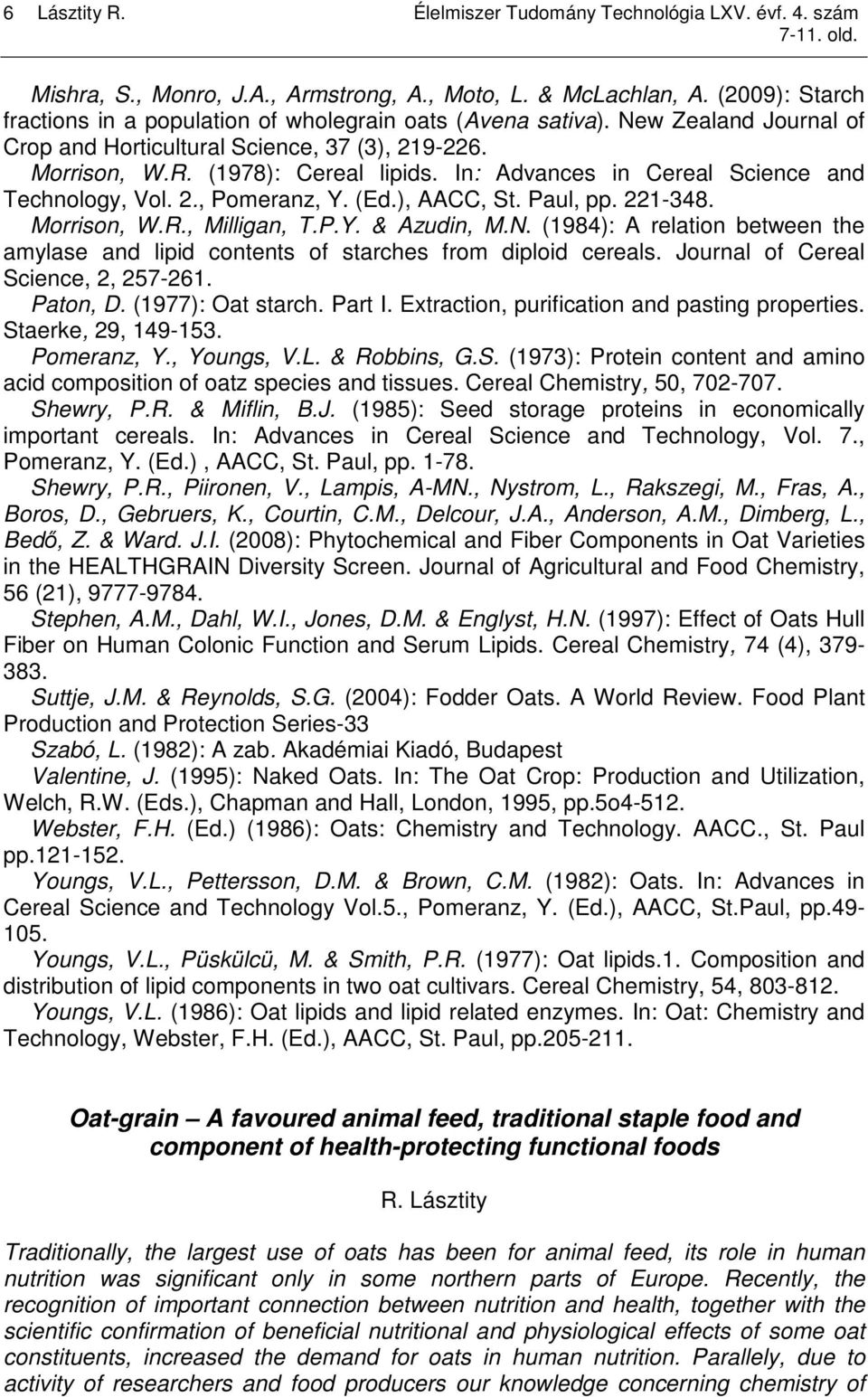 In: Advances in Cereal Science and Technology, Vol. 2., Pomeranz, Y. (Ed.), AACC, St. Paul, pp. 221-348. Morrison, W.R., Milligan, T.P.Y. & Azudin, M.N.