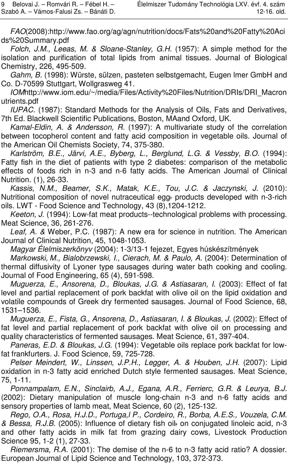 (1957): A simple method for the isolation and purification of total lipids from animal tissues. Journal of Biological Chemistry, 226, 495-509. Gahm, B.