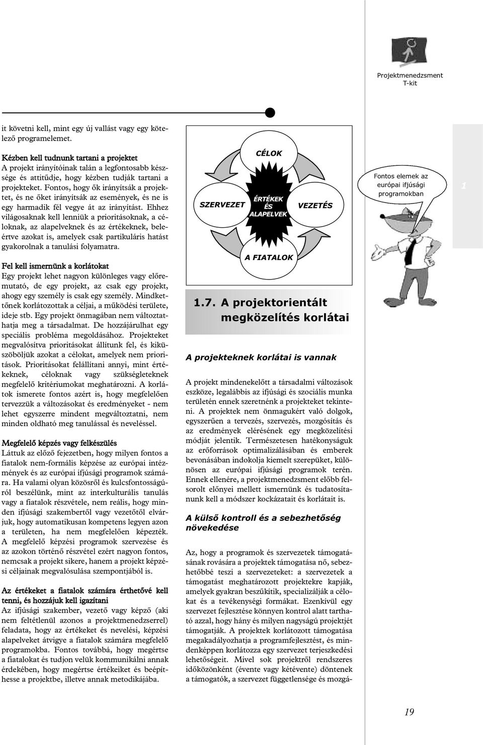 Fontos, hogy õk irányítsák a projektet, és ne õket irányítsák az események, és ne is egy harmadik fél vegye át az irányítást.