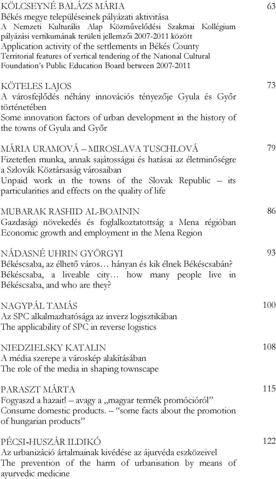 néhány innovációs tényezője Gyula és Győr történetében Some innovation factors of urban development in the history of the towns of Gyula and Győr MÁRIA URAMOVÁ MIROSLAVA TUSCHLOVÁ Fizetetlen munka,