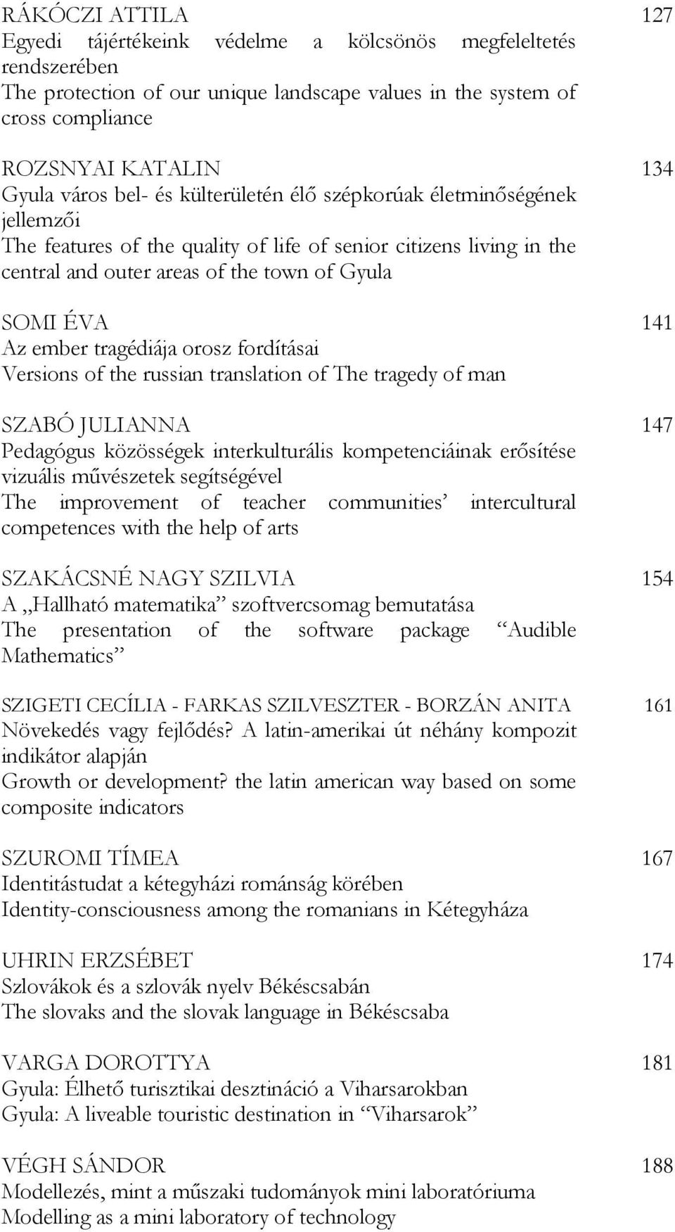 orosz fordításai Versions of the russian translation of The tragedy of man SZABÓ JULIANNA Pedagógus közösségek interkulturális kompetenciáinak erősítése vizuális művészetek segítségével The