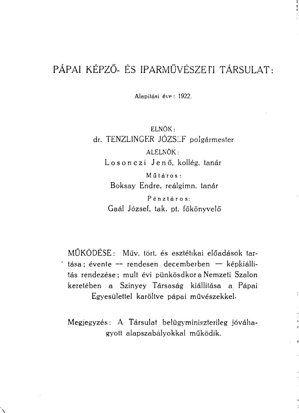 és esztétikai előadások tartása ; évente rendesen decemberben képkiállítás rendezése; mult évi pünkösdkor a Nemzeti Szalon keretében a