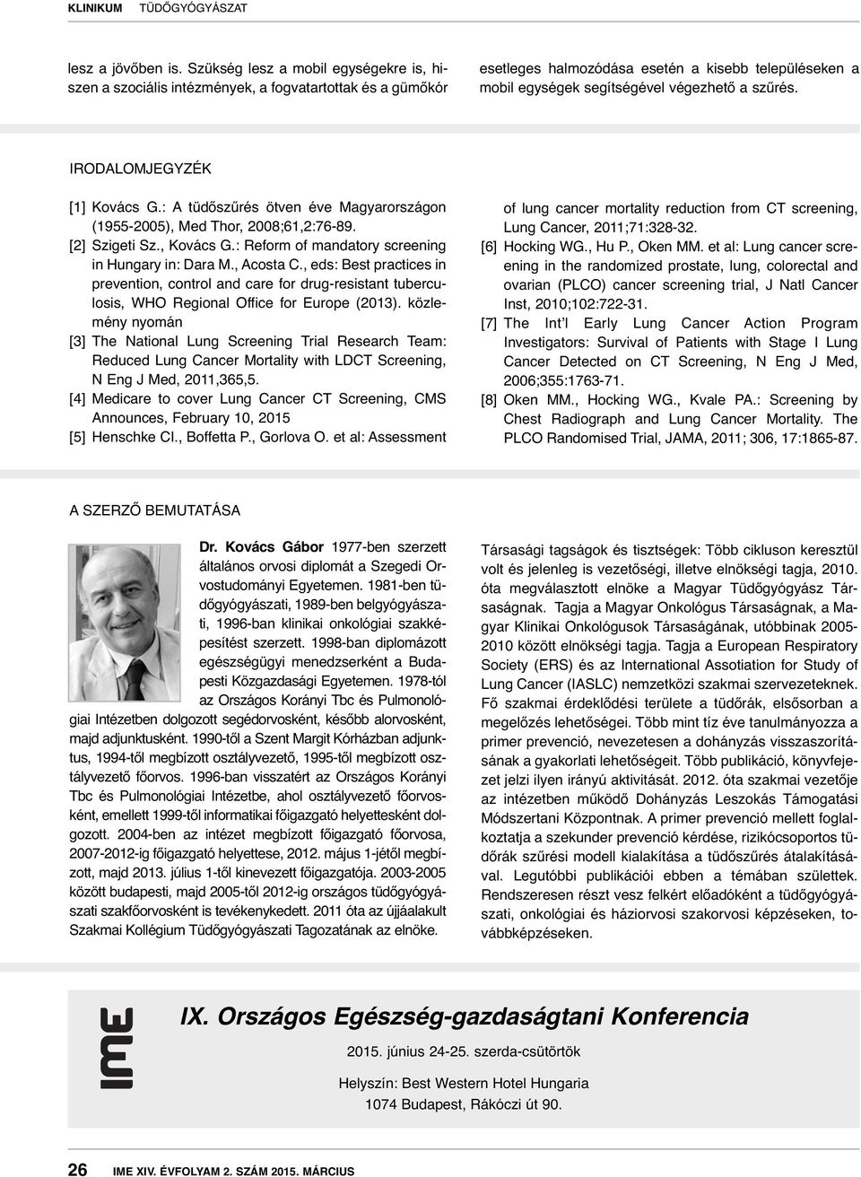 IRODALOMJEGYZÉK [1] Kovács G.: A tüdőszűrés ötven éve Magyarországon (1955-2005), Med Thor, 2008;61,2:76-89. [2] Szigeti Sz., Kovács G.: Reform of mandatory screening in Hungary in: Dara M., Acosta C.