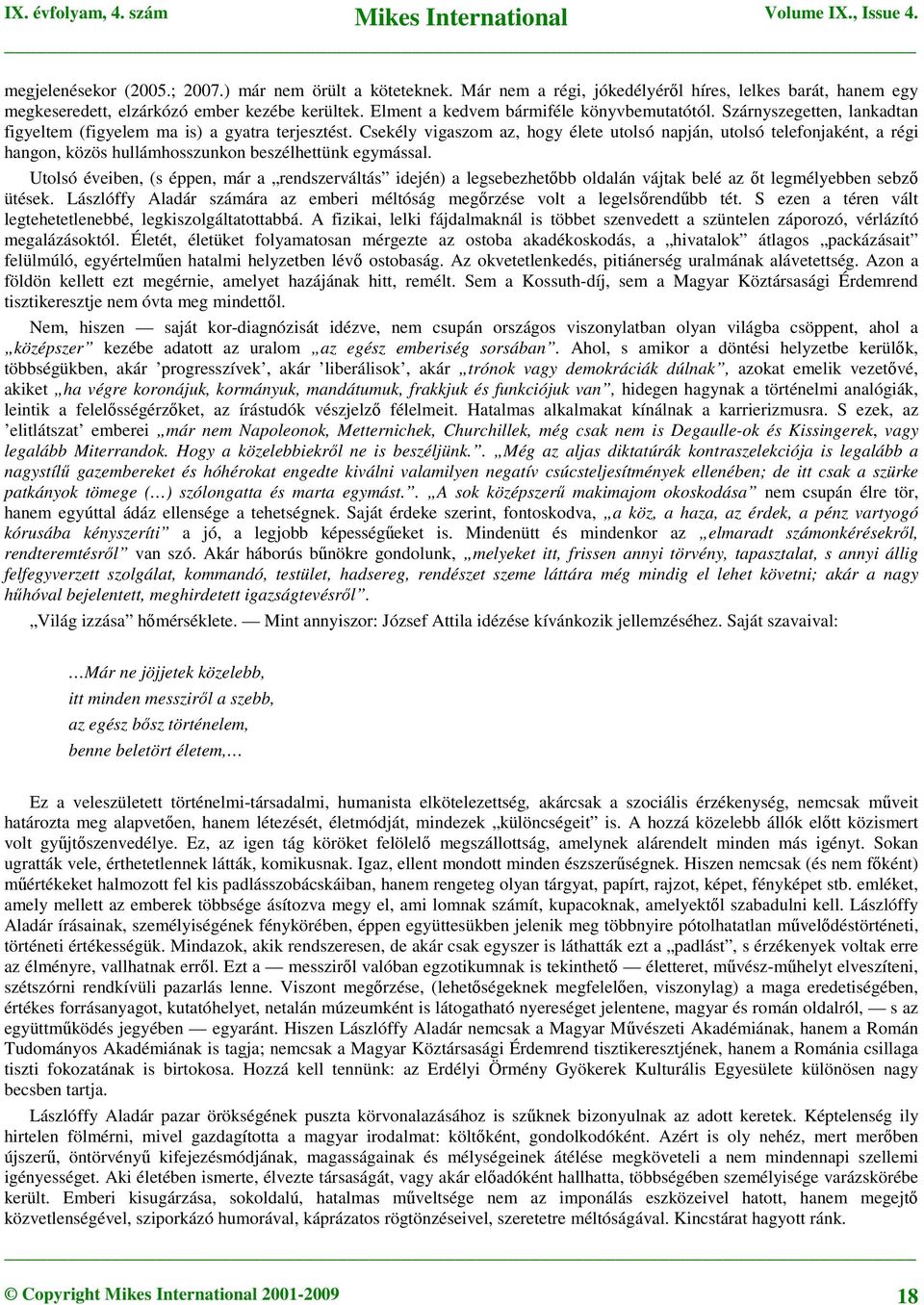 Csekély vigaszom az, hogy élete utolsó napján, utolsó telefonjaként, a régi hangon, közös hullámhosszunkon beszélhettünk egymással.