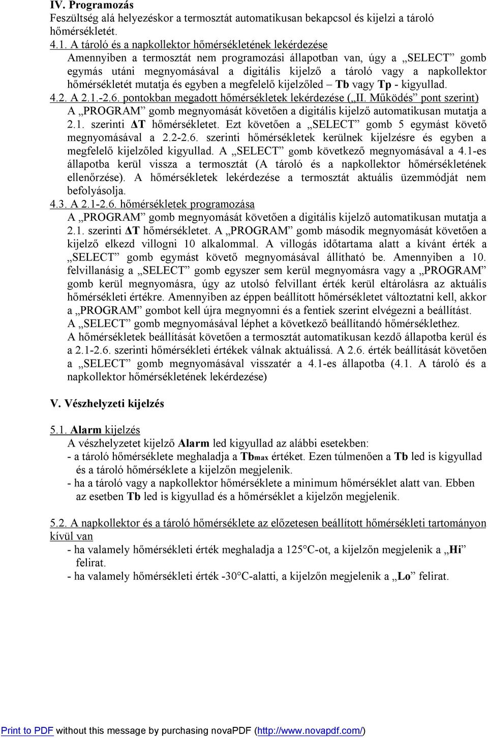 napkollektor hőmérsékletét mutatja és egyben a megfelelő kijelzőled Tb vagy Tp - kigyullad. 4.2. A 2.1.-2.6. pontokban megadott hőmérsékletek lekérdezése ( II.