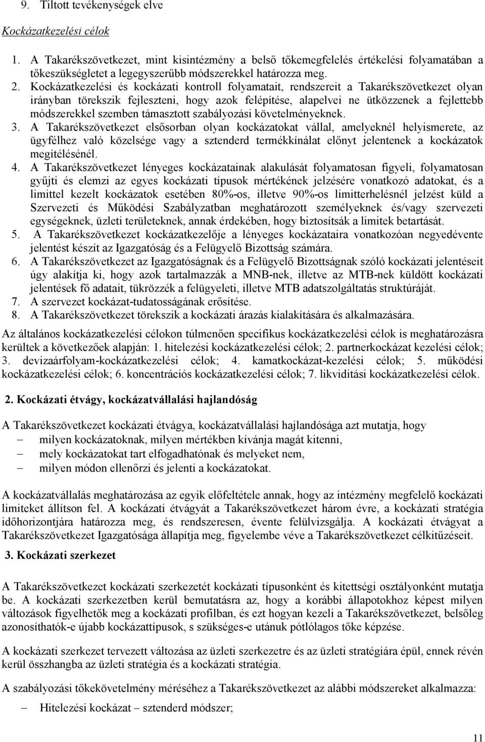 Kockázatkezelési és kockázati kontroll folyamatait, rendszereit a Takarékszövetkezet olyan irányban törekszik fejleszteni, hogy azok felépítése, alapelvei ne ütközzenek a fejlettebb módszerekkel