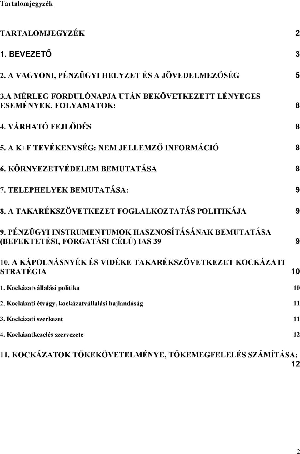 PÉNZÜGYI INSTRUMENTUMOK HASZNOSÍTÁSÁNAK BEMUTATÁSA (BEFEKTETÉSI, FORGATÁSI CÉLÚ) IAS 39 9 10. A KÁPOLNÁSNYÉK ÉS VIDÉKE TAKARÉKSZÖVETKEZET KOCKÁZATI STRATÉGIA 10 1.