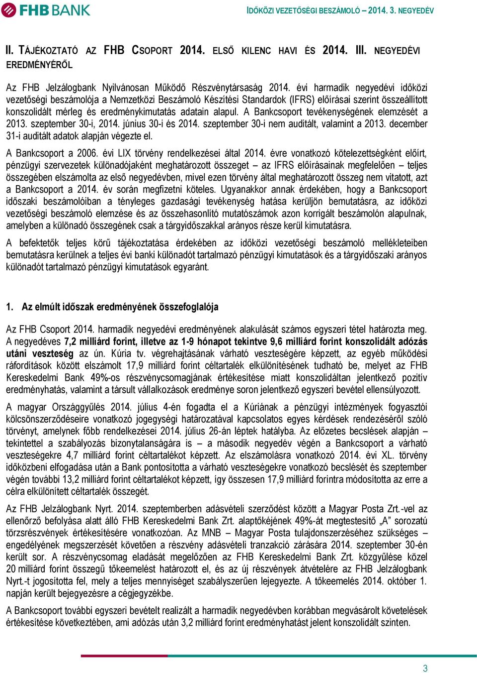 A Bankcsoport tevékenységének elemzését a 2013. szeptember 30-i, 2014. június 30-i és 2014. szeptember 30-i nem auditált, valamint a 2013. december 31-i auditált adatok alapján végezte el.