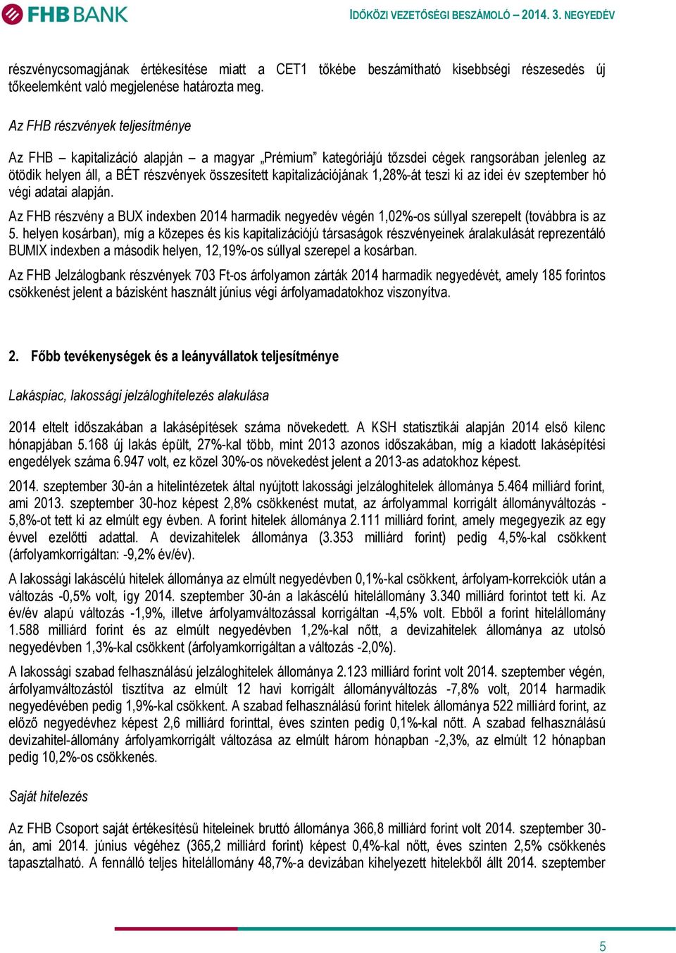 részvények összesített kapitalizációjának 1,28%-át teszi ki az idei év szeptember hó végi adatai alapján.