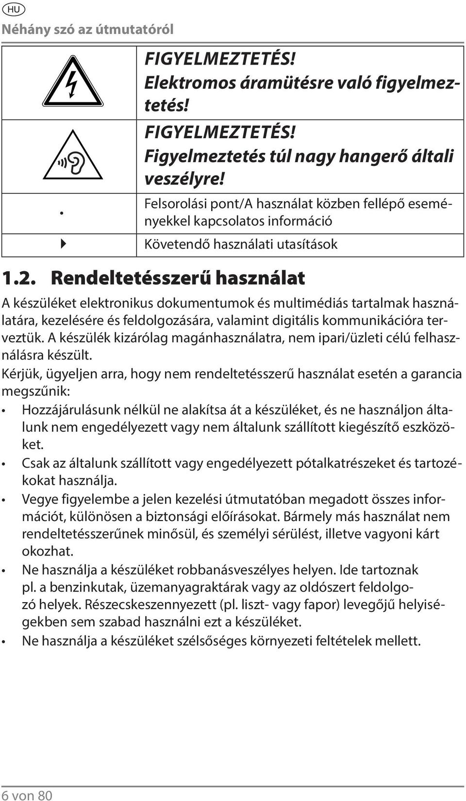 Rendeltetésszerű használat A készüléket elektronikus dokumentumok és multimédiás tartalmak használatára, kezelésére és feldolgozására, valamint digitális kommunikációra terveztük.