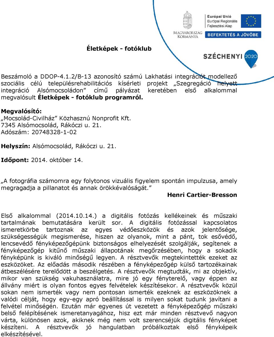 10.14.) a digitális fotózás kellékeinek és műszaki tartalmának bemutatására került sor.