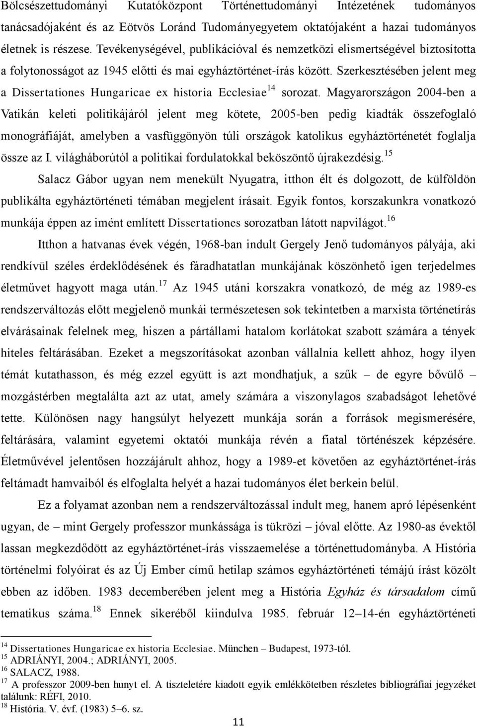 Szerkesztésében jelent meg a Dissertationes Hungaricae ex historia Ecclesiae 14 sorozat.