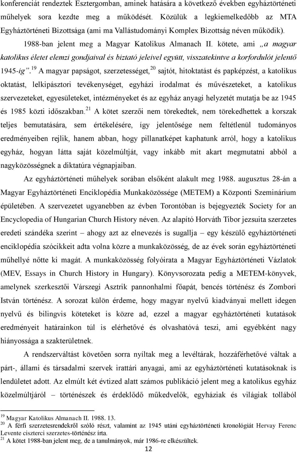 kötete, ami a magyar katolikus életet elemzi gondjaival és biztató jeleivel együtt, visszatekintve a korfordulót jelentő 1945-ig.