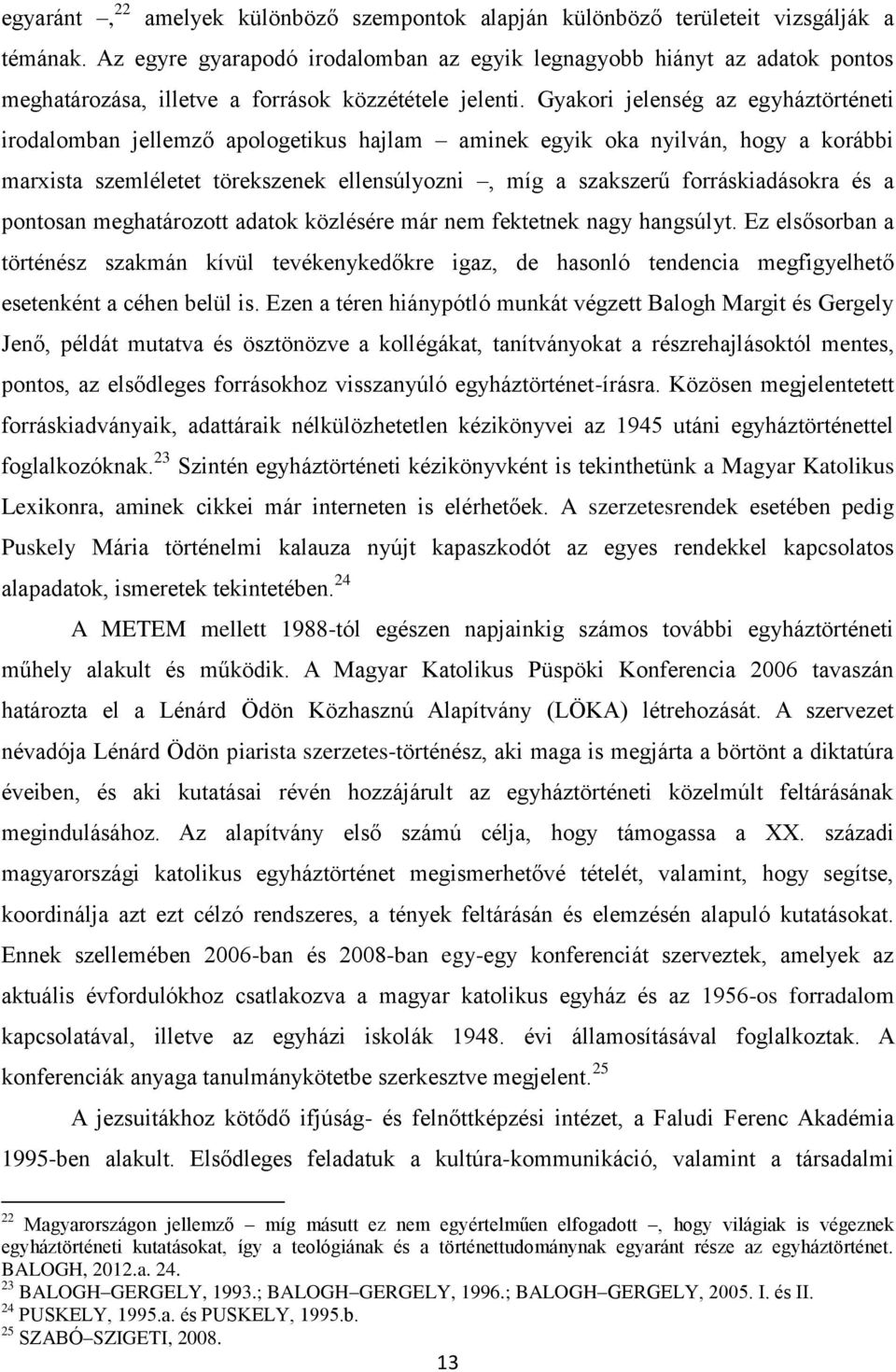 Gyakori jelenség az egyháztörténeti irodalomban jellemző apologetikus hajlam aminek egyik oka nyilván, hogy a korábbi marxista szemléletet törekszenek ellensúlyozni, míg a szakszerű forráskiadásokra